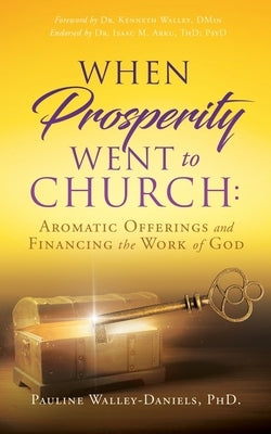 When Prosperity Went to Church: Aromatic Offerings and Financing the Work of God Paperback Xulon Press