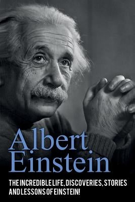 Albert Einstein: The incredible life, discoveries, stories and lessons of Einstein! Paperback Ingram Publishing