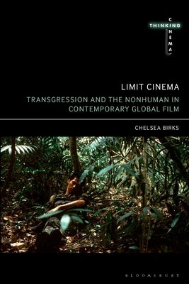 Limit Cinema: Transgression and the Nonhuman in Contemporary Global Film Paperback Bloomsbury Academic