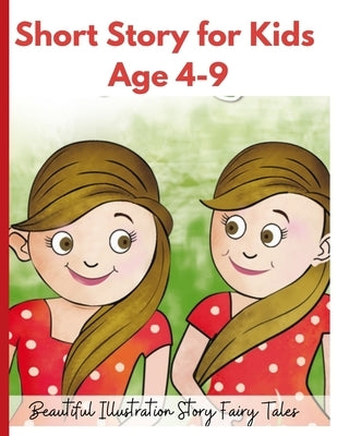 Short Story for Kids Age 4- 9: Beautiful Illustration Story Fairy Tales for Kids! Paperback Independently Published