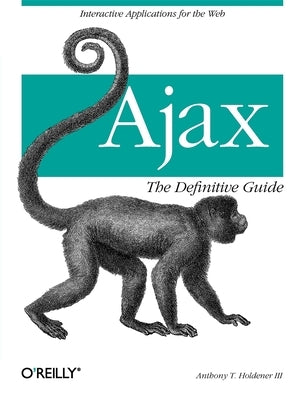 Ajax: The Definitive Guide: Interactive Applications for the Web Paperback O'Reilly Media
