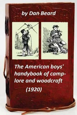 The American boys' handybook of camp-lore and woodcraft (1920) (Original Version Paperback Createspace Independent Publishing Platform