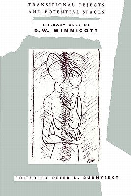 Transitional Objects and Potential Spaces: Literary Uses of D. W. Winnicott Paperback Columbia University Press