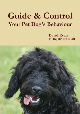 Guide & Control Your Pet Dog's Behaviour Paperback Lulu.com