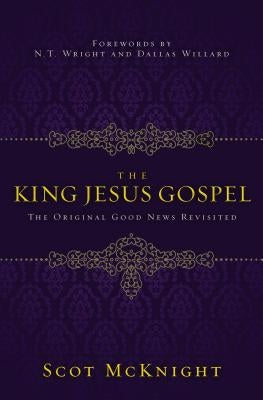 The King Jesus Gospel: The Original Good News Revisited Zondervan