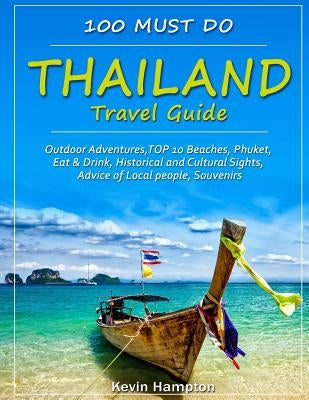 Thailand Travel Guide: Outdoor Adventures, TOP 10 Beaches, Phuket, Eat & Drink, Historical and Cultural Sights, Advice of Local people, Souve Paperback Createspace Independent Publishing Platform