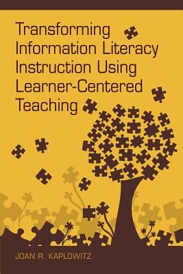 Transforming Information Literacy Instruction Using Learner-Centered Teaching Paperback Neal-Schuman Publishers