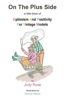 On The Plus Side: A Little Book of Optimism and Positivity for Vintage Models Paperback Grosvenor House Publishing Limited
