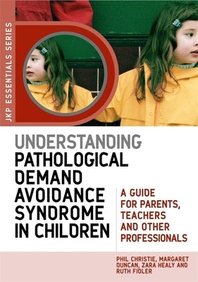 Understanding Pathological Demand Avoidance Syndrome in Children: A Guide for Parents, Teachers and Other Professionals Paperback Jessica Kingsley Publishers