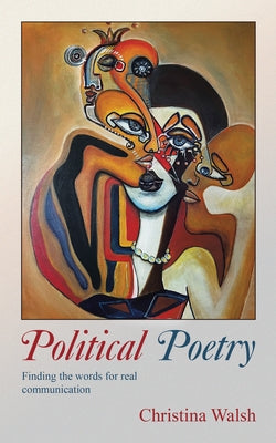 Political Poetry: Finding the Words for Real Communication Paperback Archway Publishing