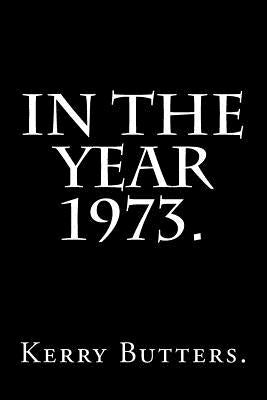 In the Year 1973. Paperback Createspace Independent Publishing Platform