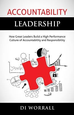 Accountability Leadership: How Great Leaders Build a High Performance Culture of Accountability and Responsibility Paperback Accountability Code