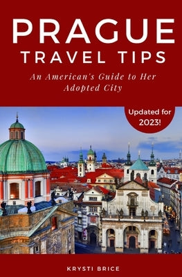 Prague Travel Tips: An American's Guide to Her Adopted City Paperback Createspace Independent Publishing Platform