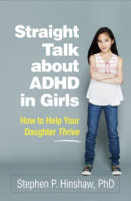 Straight Talk about ADHD in Girls: How to Help Your Daughter Thrive Paperback Guilford Publications