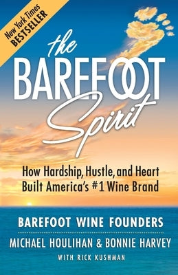 The Barefoot Spirit: How Hardship, Hustle, and Heart Built America's #1 Wine Brand Paperback Footnotes Press