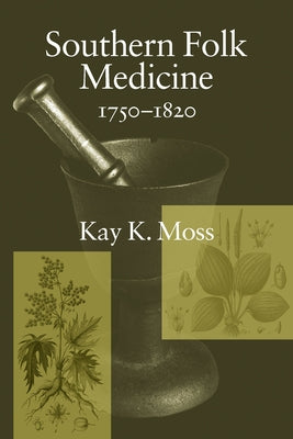 Southern Folk Medicine, 1750-1820 Paperback University of South Carolina Press