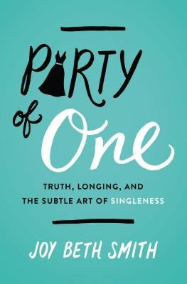 Party of One: Truth, Longing, and the Subtle Art of Singleness Paperback Thomas Nelson