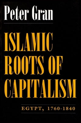 Islamic Roots of Capitalism: Egypt, 1760-1840 Paperback Syracuse University Publications in Continuin