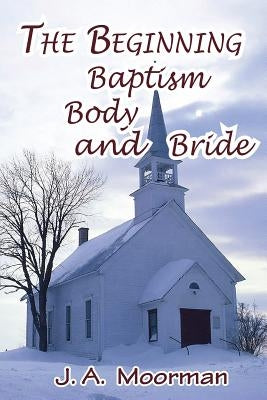 The Church, Beginning, Baptism, Body, and Bride Paperback Old Paths Publications, Inc