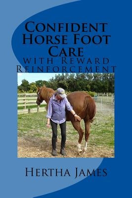 Confident Horse Foot Care: with Reward Reinforcement Paperback Createspace Independent Publishing Platform