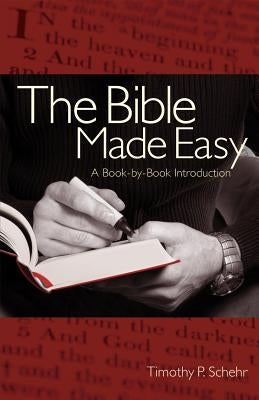 Bible Made Easy: A Book-By-Book Introduction by Schehr, Timothy P.