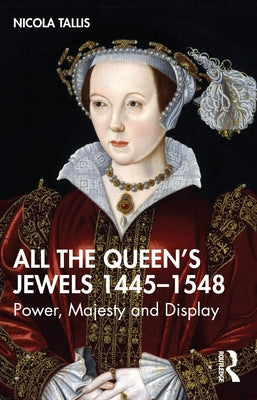 All the Queen's Jewels, 1445-1548: Power, Majesty and Display Paperback Routledge