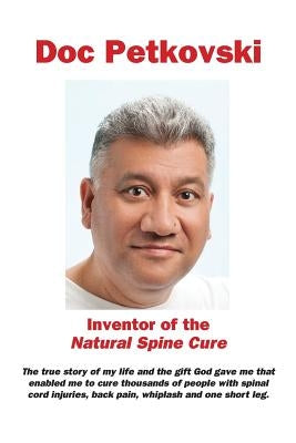 Doc Petkovski: Inventor of the Natural Spine Cure by Petkovski, Doc