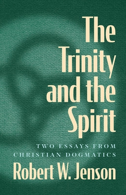 The Trinity and the Spirit: Two Essays from Christian Dogmatics Paperback Fortress Press