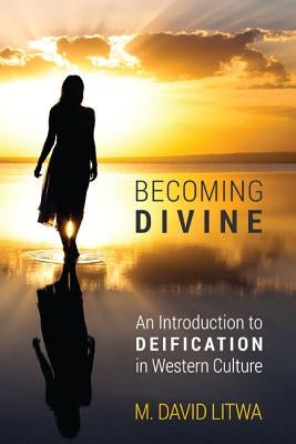 Becoming Divine: An Introduction to Deification in Western Culture Paperback Cascade Books