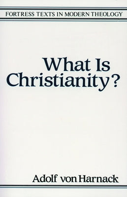 What Is Christianity? Paperback Fortress Press
