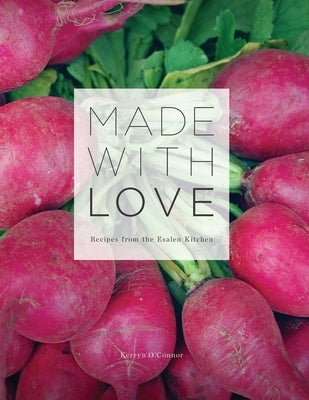 Made With Love: Recipes from the Esalen Kitchen Lulu.com