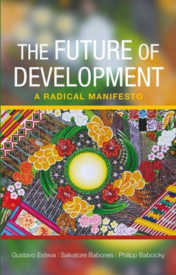 The Future of Development: A Radical Manifesto Paperback Policy Press