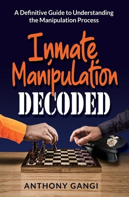 Inmate Manipulation Decoded: A Definitive Guide to Understanding the Manipulation Process Paperback Amazon Digital Services LLC - KDP Print US