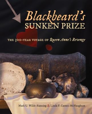 Blackbeard's Sunken Prize: The 300-Year Voyage of Queen Anne's Revenge Paperback University of North Carolina Press