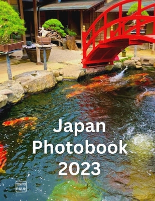 Japan Photobook 2023 Amazing & Stunning Pictures & Photos of Japan (by Tokyo Paul) Paperback Independently Published