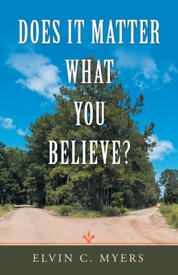 Does It Matter What You Believe? Paperback WestBow Press