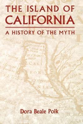 The Island of California: A History of the Myth Paperback University of Nebraska Press