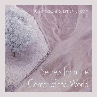 Secrets from the Center of the World: Volume 17 Paperback University of Arizona Press