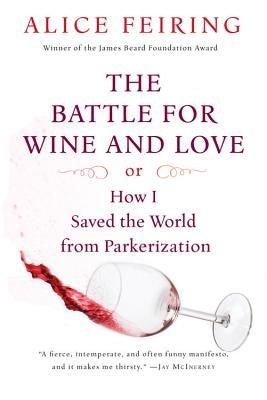 The Battle for Wine and Love: Or How I Saved the World from Parkerization Paperback Harvest Publications