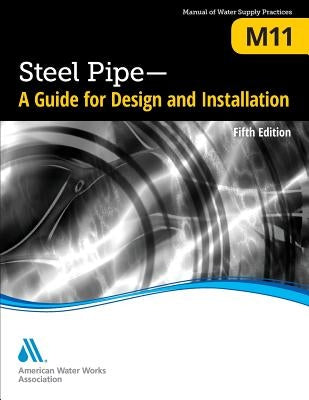 M11 Steel Pipe: A Guide for Design and Installation, Fifth Edition Paperback American Water Works Association