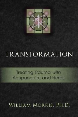 Transformation: Treating Trauma with Acupuncture and Herbs Paperback 33 Publishing