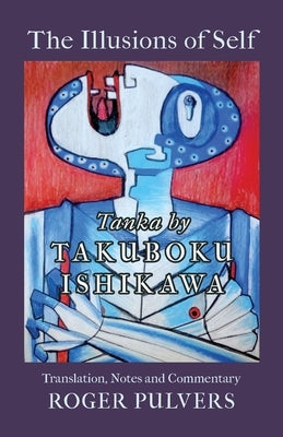 The Illusions of Self: Tanka by Takuboku Ishikawa, with notes and commentary Paperback Balestier Press