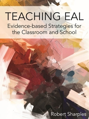 Teaching Eal: Evidence-Based Strategies for the Classroom and School Paperback Multilingual Matters Limited