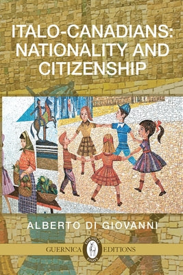 Italo-Canadians: Citizenship and Nationality, Volume 63 Paperback Guernica Editions Inc