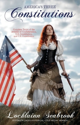 America's Three Constitutions: Complete Texts of the Articles of Confederation, U.S. Constitution, and C.S. Constitution Paperback Sea Raven Press