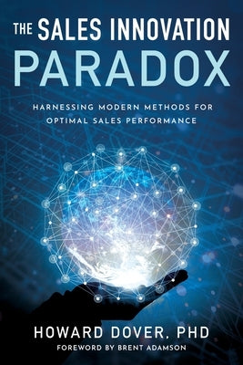 The Sales Innovation Paradox: Harnessing Modern Methods for Optimal Sales Performance Paperback River Grove Books