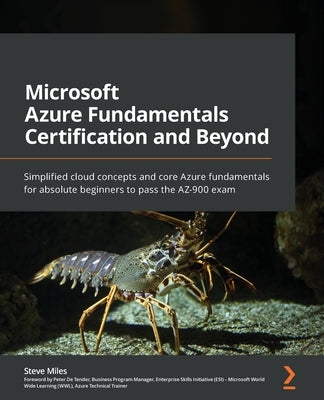 Microsoft Azure Fundamentals Certification and Beyond: Simplified cloud concepts and core Azure fundamentals for absolute beginners to pass the AZ-900 Paperback Packt Publishing