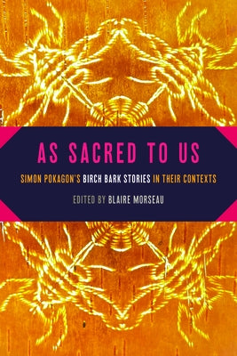 As Sacred to Us: Simon Pokagon's Birch Bark Stories in Their Contexts Paperback Michigan State University Press