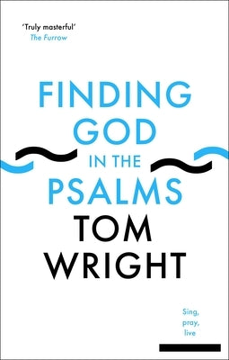 Finding God in the Psalms: Sing, Pray, Live Paperback SPCK Publishing