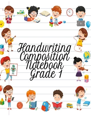 Handwriting Composition Notebook Grade 1: Alphabet Learning & Teaching Workbook - Writing, Tracing & Drawing For First Graders Paperback Infinit Activity